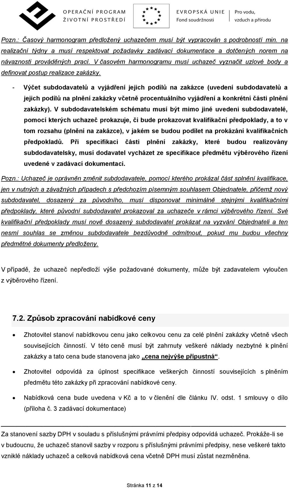 V časovém harmonogramu musí uchazeč vyznačit uzlové body a definovat postup realizace zakázky.