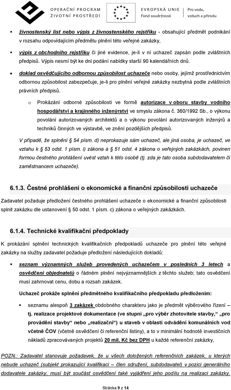 doklad osvědčujícího odbornou způsobilost uchazeče nebo osoby, jejímž prostřednictvím odbornou způsobilost zabezpečuje, je-li pro plnění veřejné zakázky nezbytná podle zvláštních právních předpisů.