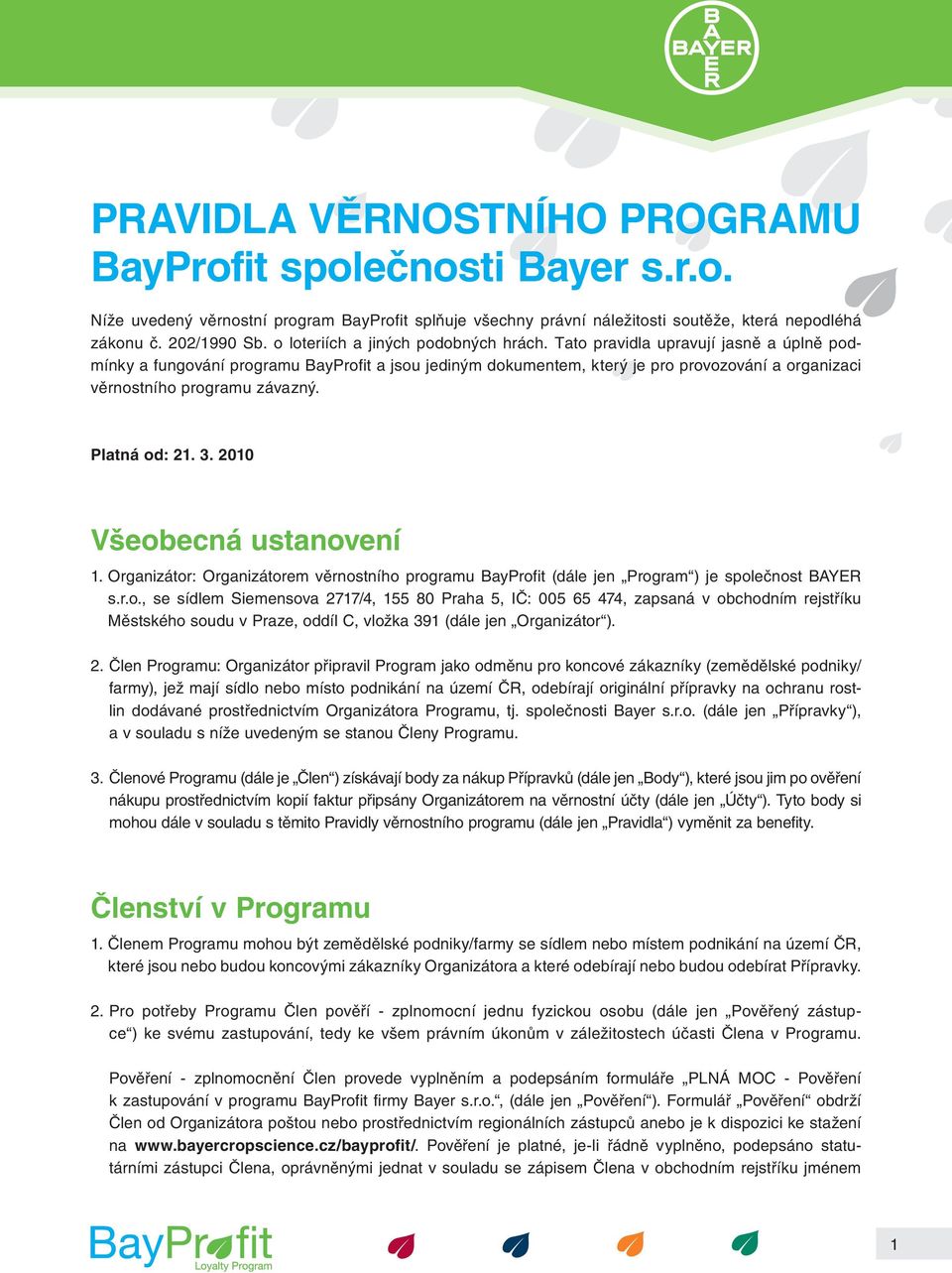 Tato pravidla upravují jasně a úplně podmínky a fungování programu BayProfit a jsou jediným dokumentem, který je pro provozování a organizaci věrnostního programu závazný. Platná od: 21. 3.