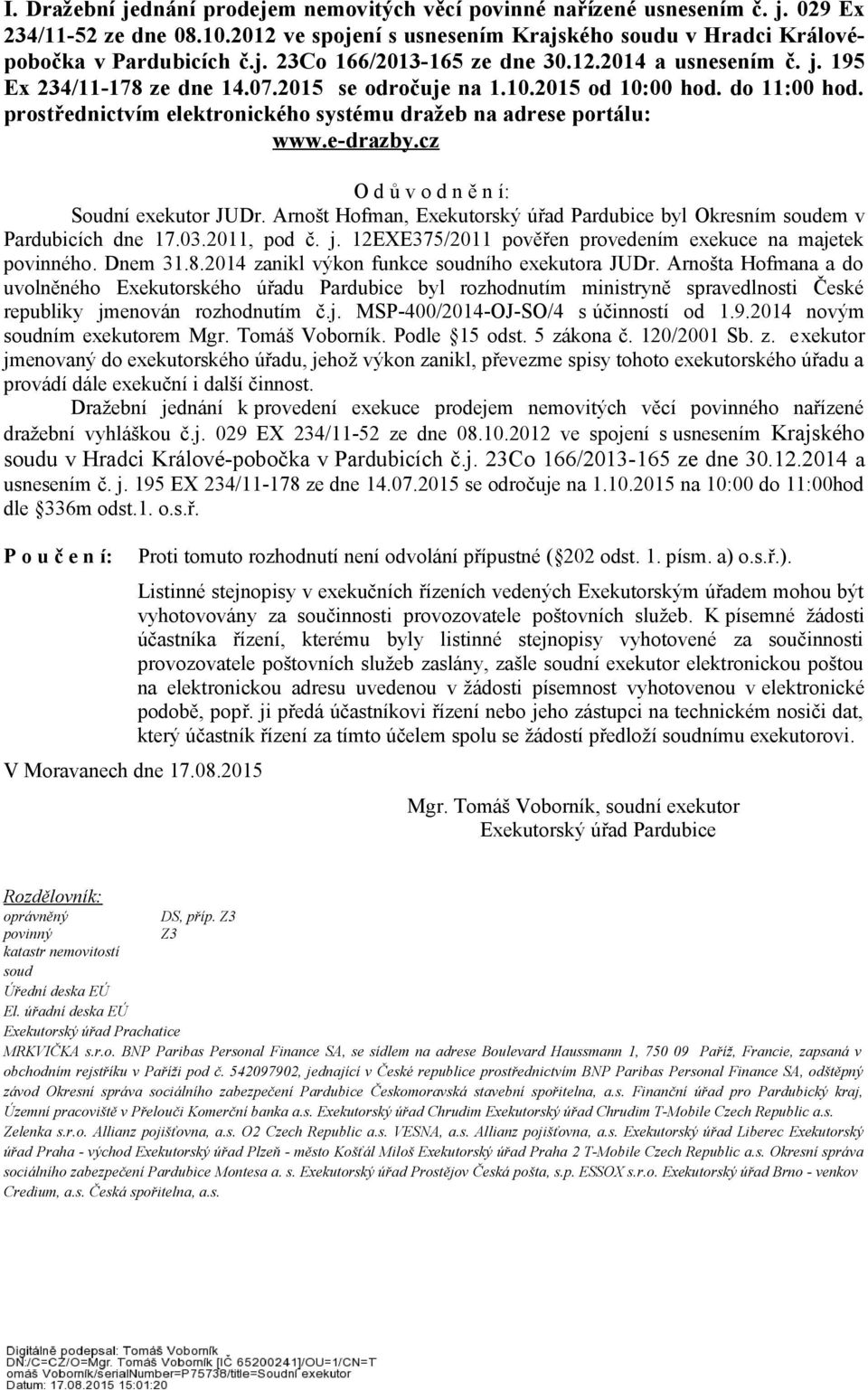 cz O d ů v o d n ě n í: Soudní exekutor JUDr. Arnošt Hofman, Exekutorský úřad Pardubice byl Okresním soudem v Pardubicích dne 17.03.2011, pod č. j.
