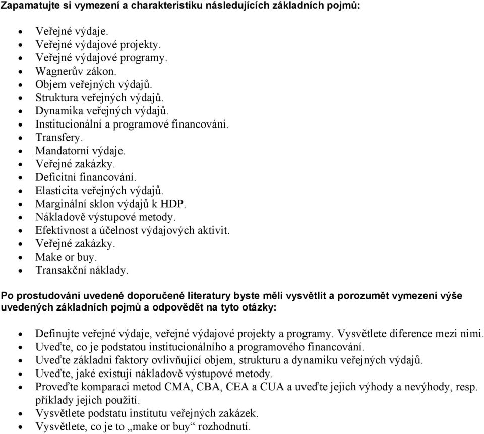 Marginální sklon výdajů k HDP. Nákladově výstupové metody. Efektivnost a účelnost výdajových aktivit. Veřejné zakázky. Make or buy. Transakční náklady.