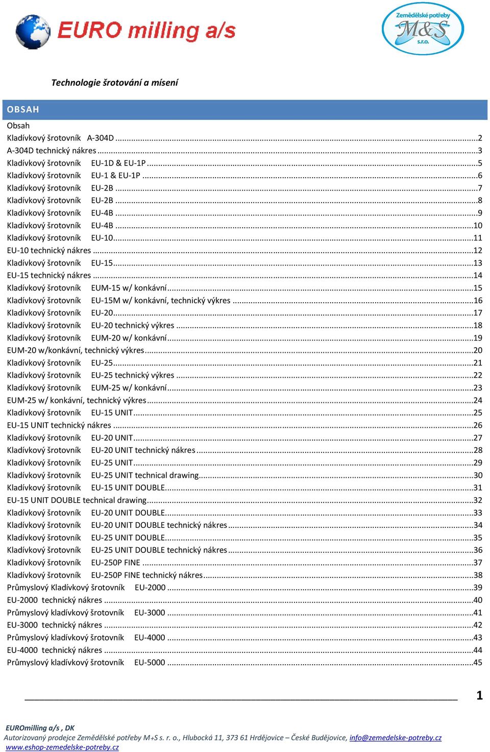 ..12 Kladívkový šrotovník EU-15...13 EU-15 technický nákres...14 Kladívkový šrotovník EUM-15 w/ konkávní...15 Kladívkový šrotovník EU-15M w/ konkávní, technický výkres...16 Kladívkový šrotovník EU-20.