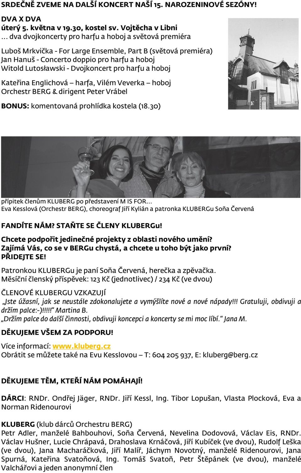 pro harfu a hoboj Kateřina Englichová harfa, Vilém Veverka hoboj Orchestr BERG & dirigent Peter Vrábel BONUS: komentovaná prohlídka kostela (18.30) přípitek členům KLUBERG po představení M IS FOR.