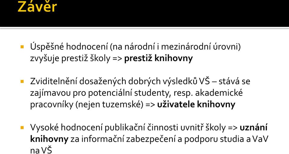 akademické pracovníky (nejen tuzemské) => uživatele knihovny Vysoké hodnocení publikační