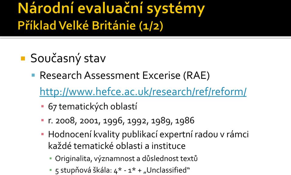 2008, 2001, 1996, 1992, 1989, 1986 Hodnocení kvality publikací expertní radou v