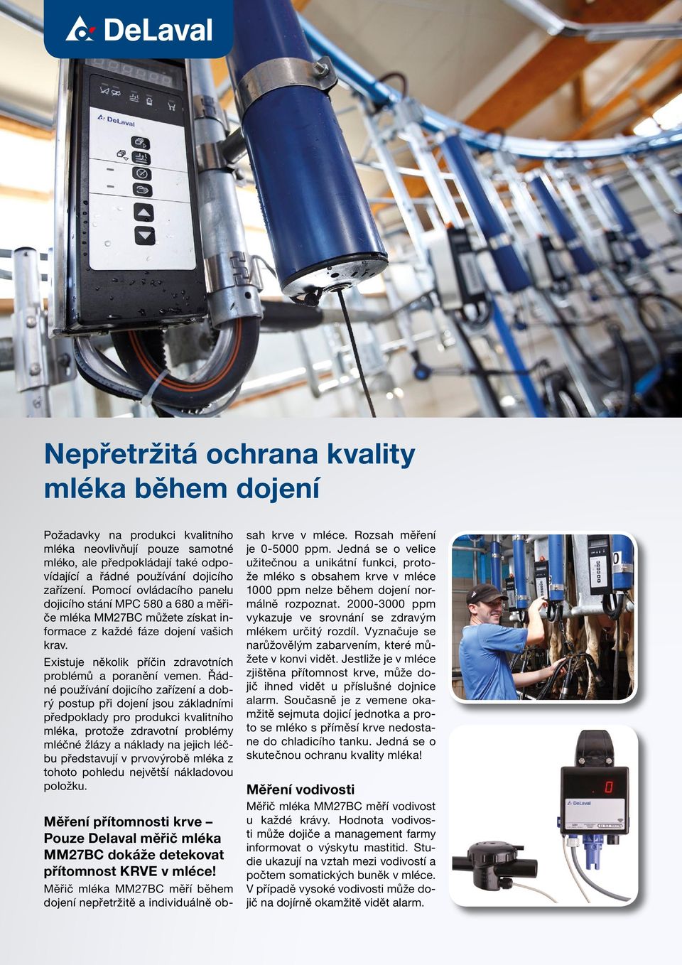 Řádné používání dojicího zařízení a dobrý postup při dojení jsou základními předpoklady pro produkci kvalitního mléka, protože zdravotní problémy mléčné žlázy a náklady na jejich léčbu představují v