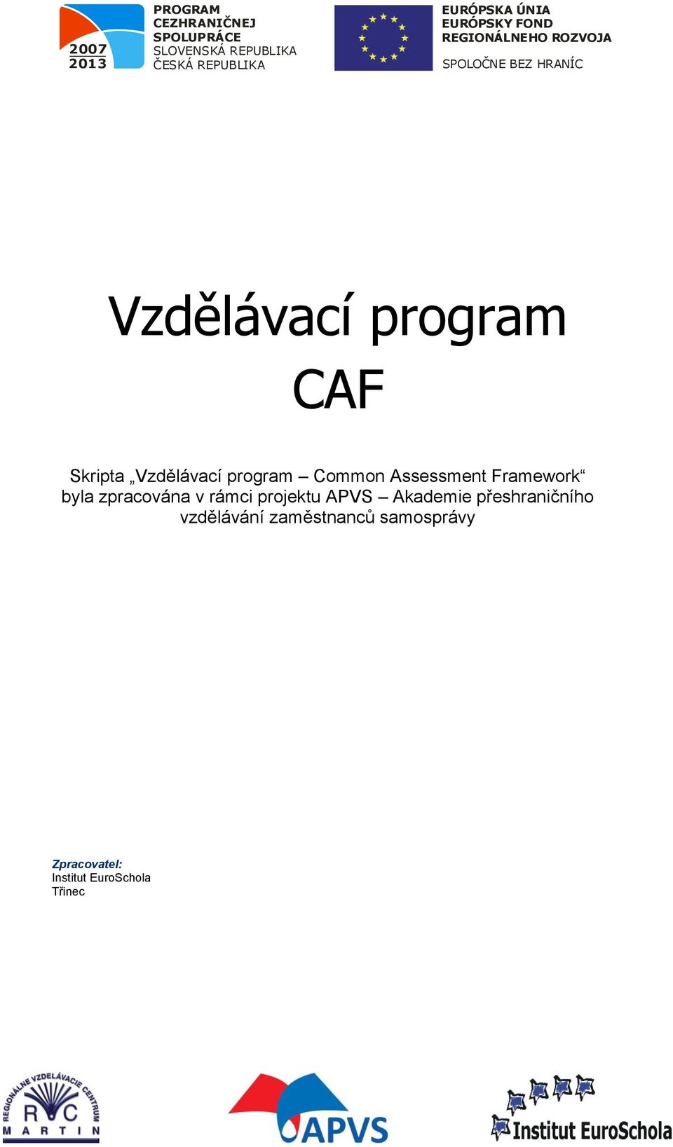 Common Assessment Framework byla zpracována v rámci projektu APVS Akademie přeshraničního vzdělávání