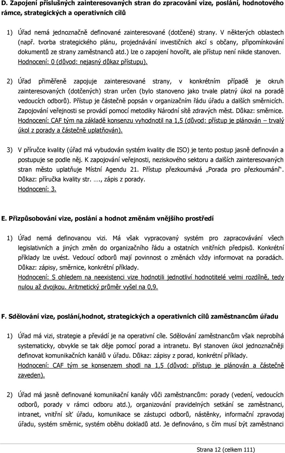 ) lze o zapojení hovořit, ale přístup není nikde stanoven. Hodnocení: 0 (důvod: nejasný důkaz přístupu).