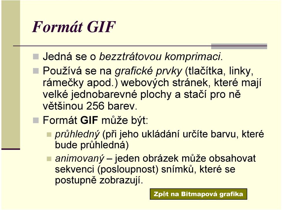 ) webových stránek, které mají velké jednobarevné plochy a stačí pro ně většinou 256 barev.