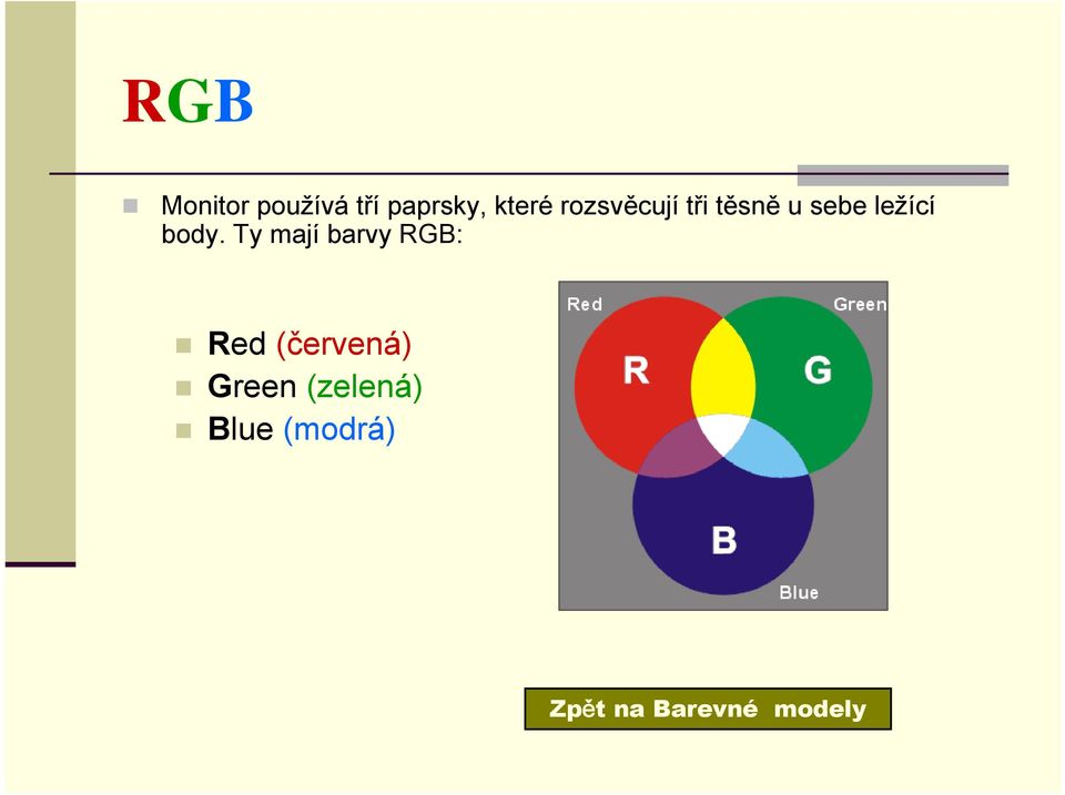 Ty mají barvy RGB: Red (červená) Green