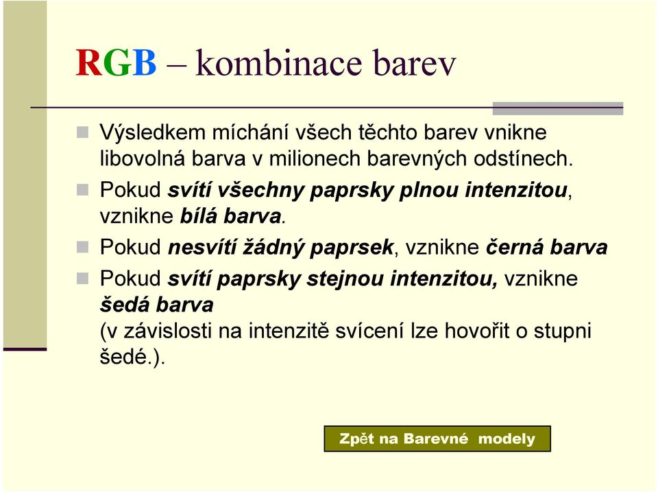 Pokud nesvítí žádný paprsek, vznikne černá barva Pokud svítí paprsky stejnou intenzitou,