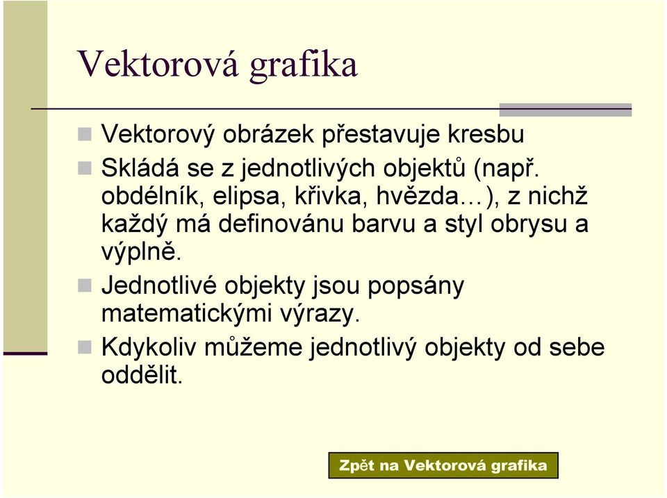 obdélník, elipsa, křivka, hvězda ), z nichž každý má definovánu barvu a styl