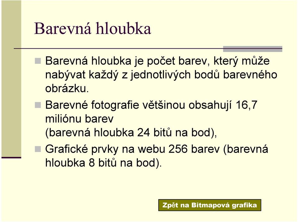 Barevné fotografie většinou obsahují 16,7 miliónu barev (barevná hloubka