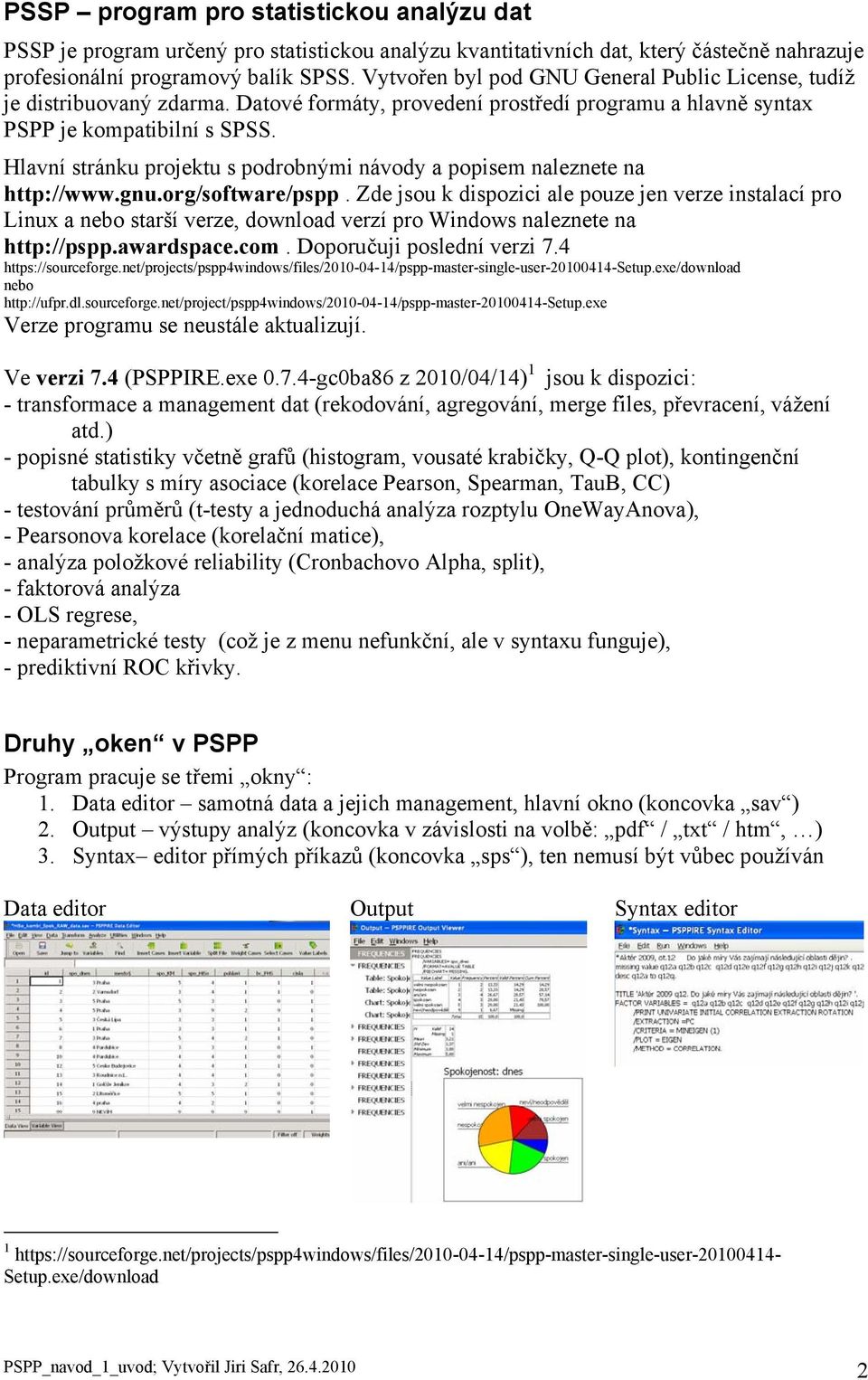 Hlavní stránku projektu s podrobnými návody a popisem naleznete na http://www.gnu.org/software/pspp.