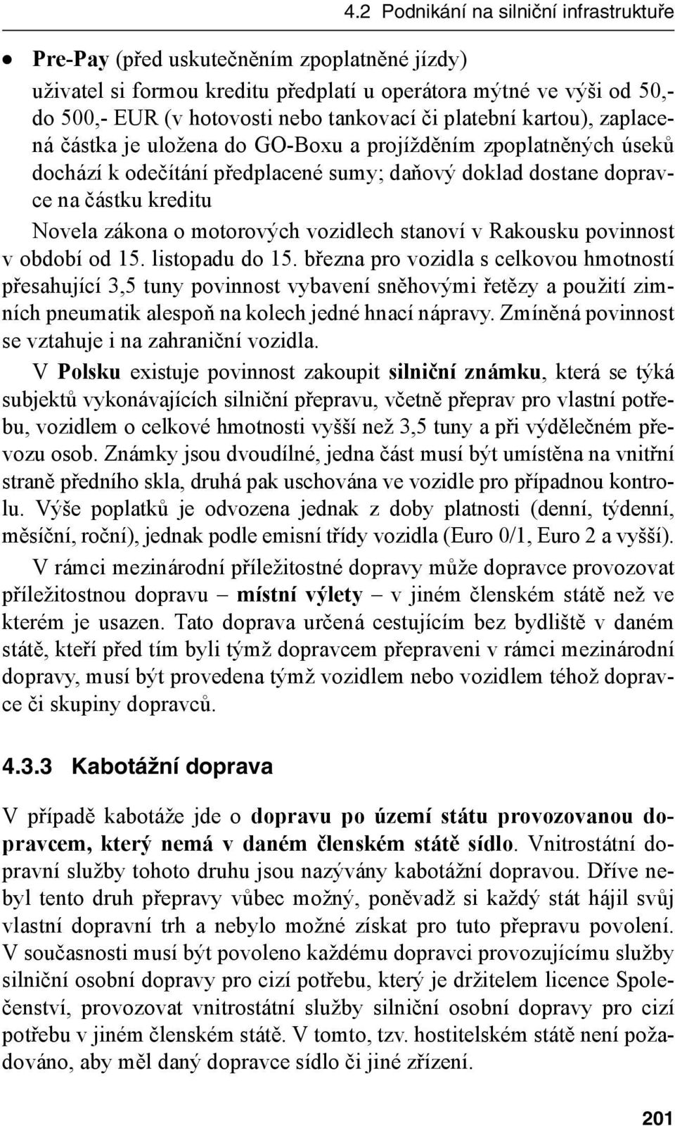 motorových vozidlech stanoví v Rakousku povinnost v období od 15. listopadu do 15.