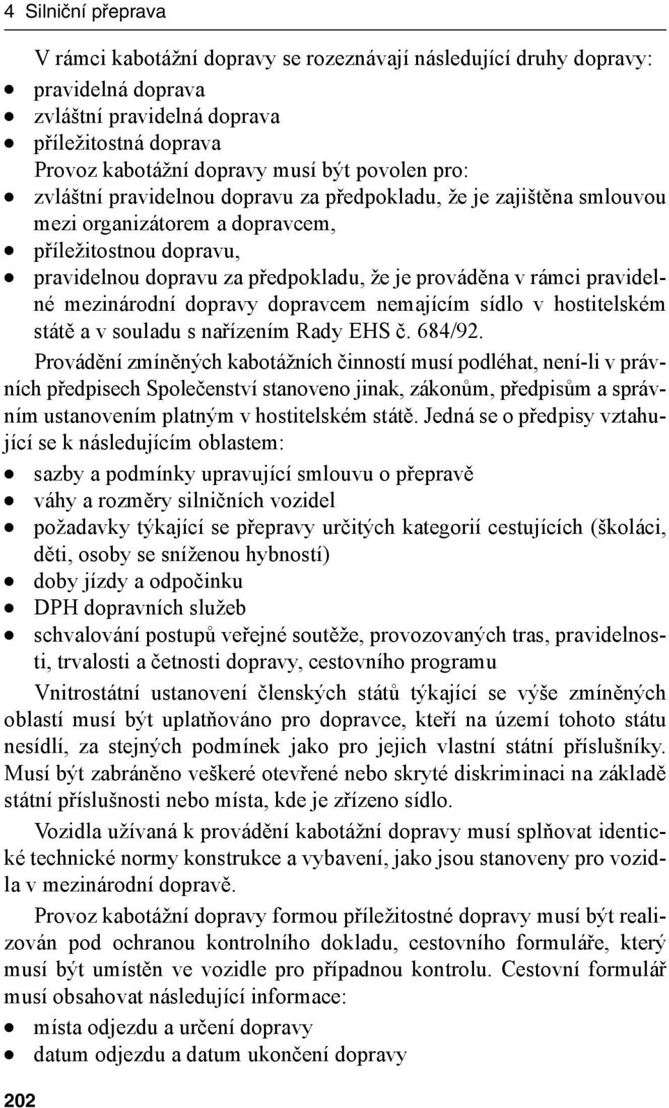 pravidelné mezinárodní dopravy dopravcem nemajícím sídlo v hostitelském státě a v souladu s nařízením Rady EHS č. 684/92.