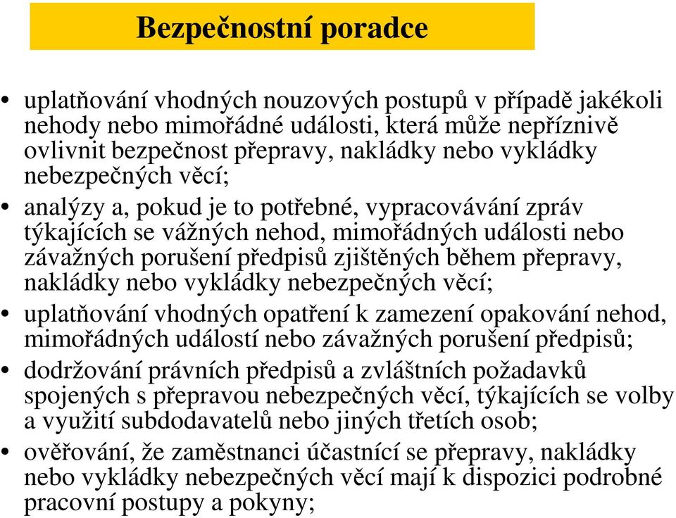 nebezpečných věcí; uplatňování vhodných opatření k zamezení opakování nehod, mimořádných událostí nebo závažných porušení předpisů; dodržování právních předpisů a zvláštních požadavků spojených s