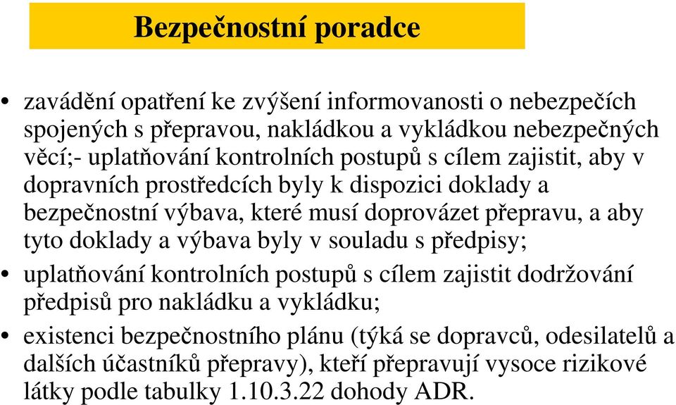 přepravu, a aby tyto doklady a výbava byly v souladu s předpisy; uplatňování kontrolních postupů s cílem zajistit dodržování předpisů pro nakládku a