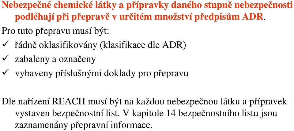 Pro tuto přepravu musí být: řádně oklasifikovány (klasifikace dle ADR) zabaleny a označeny vybaveny