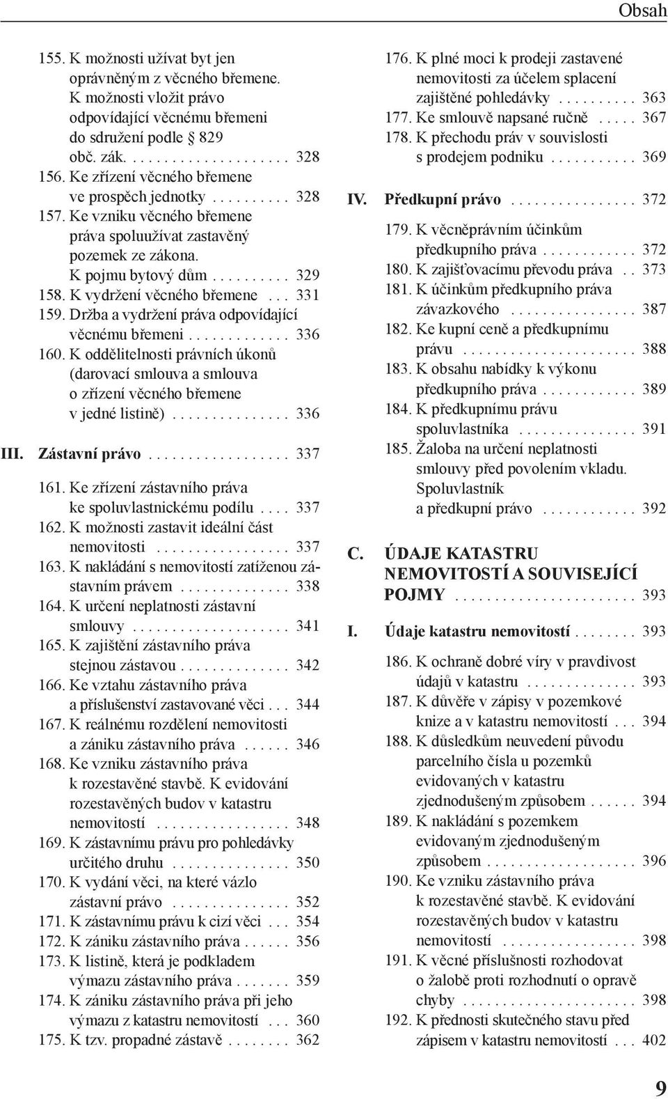 K vydržení věcného břemene... 331 159. Držba a vydržení práva odpovídající věcnému břemeni............. 336 160.
