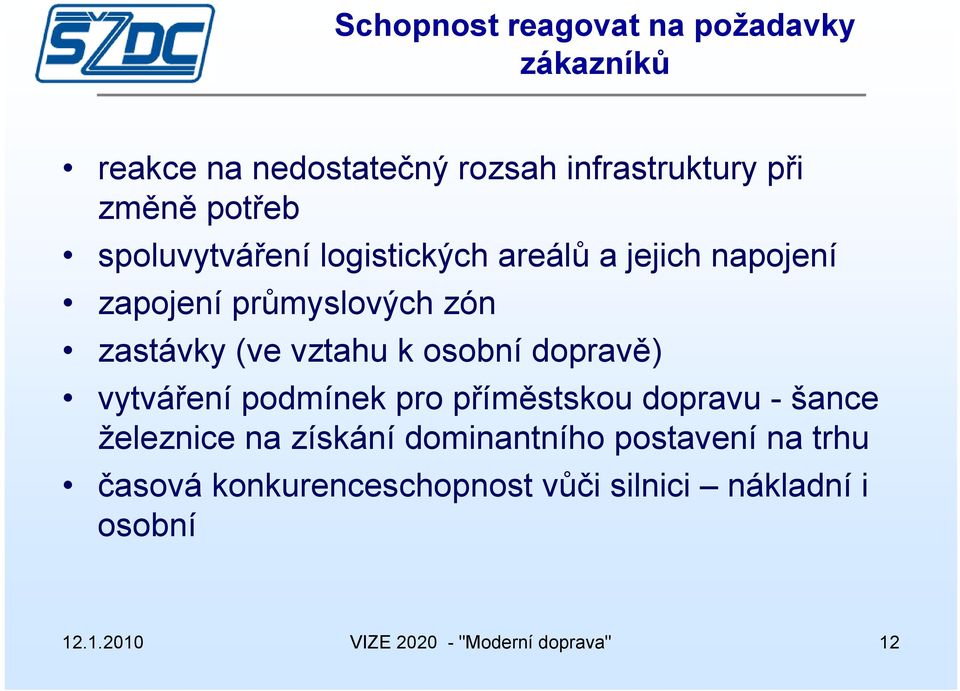 osobní dopravě) vytváření podmínek pro příměstskou dopravu - šance železnice na získání dominantního