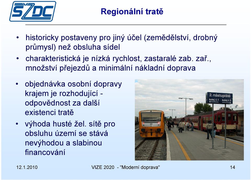 , množství přejezdů a minimální nákladní doprava objednávka osobní dopravy krajem je rozhodující -