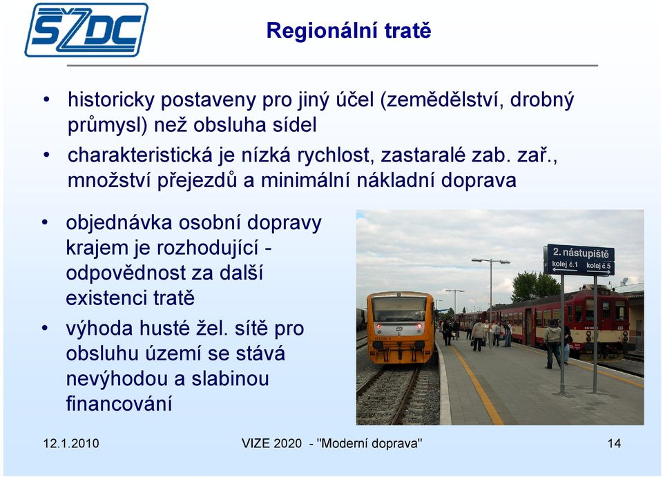 , množství přejezdů a minimální nákladní doprava objednávka osobní dopravy krajem je rozhodující -