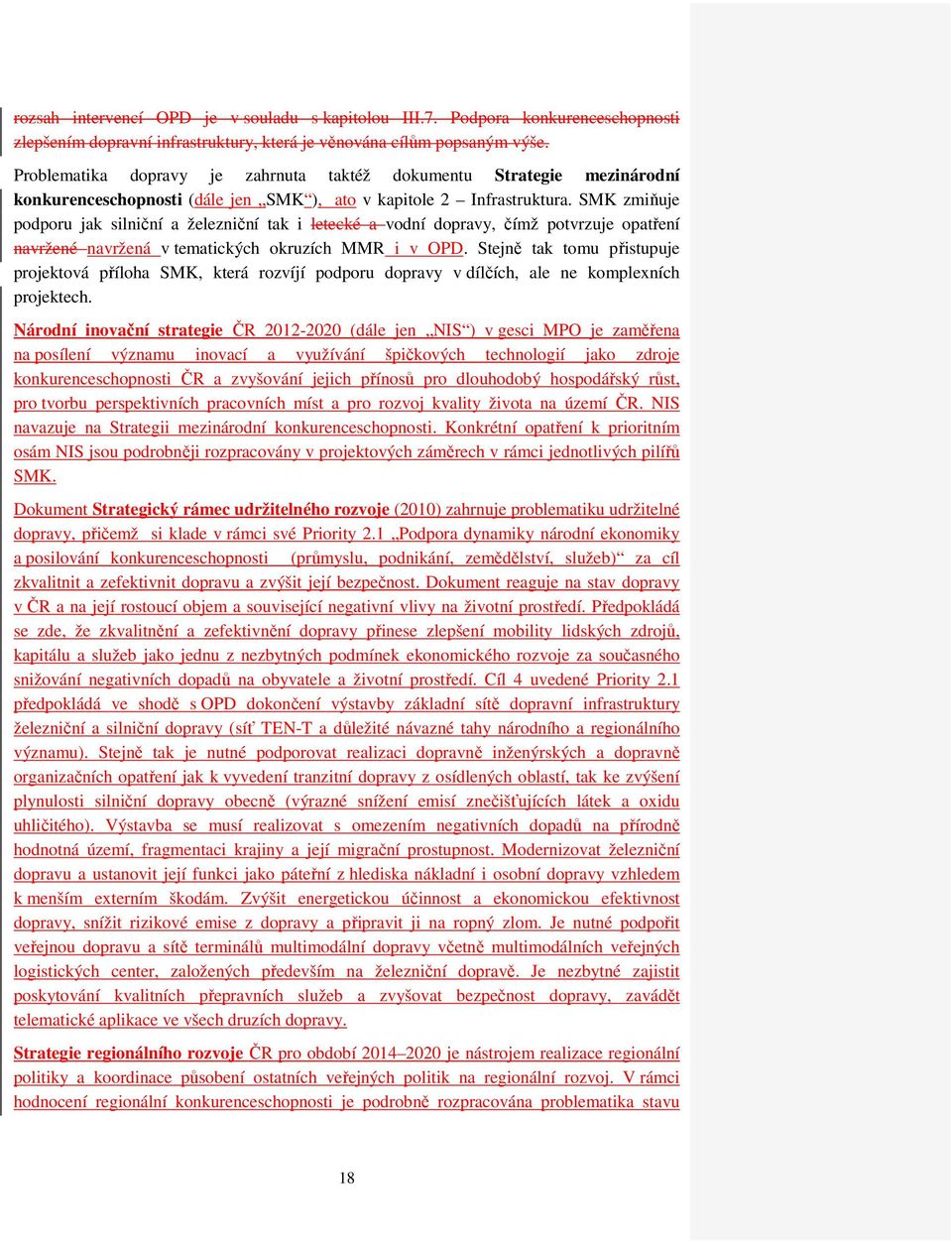 SMK zmiňuje podporu jak silniční a železniční tak i letecké a vodní dopravy, čímž potvrzuje opatření navržené navržená v tematických okruzích MMR i v OPD.