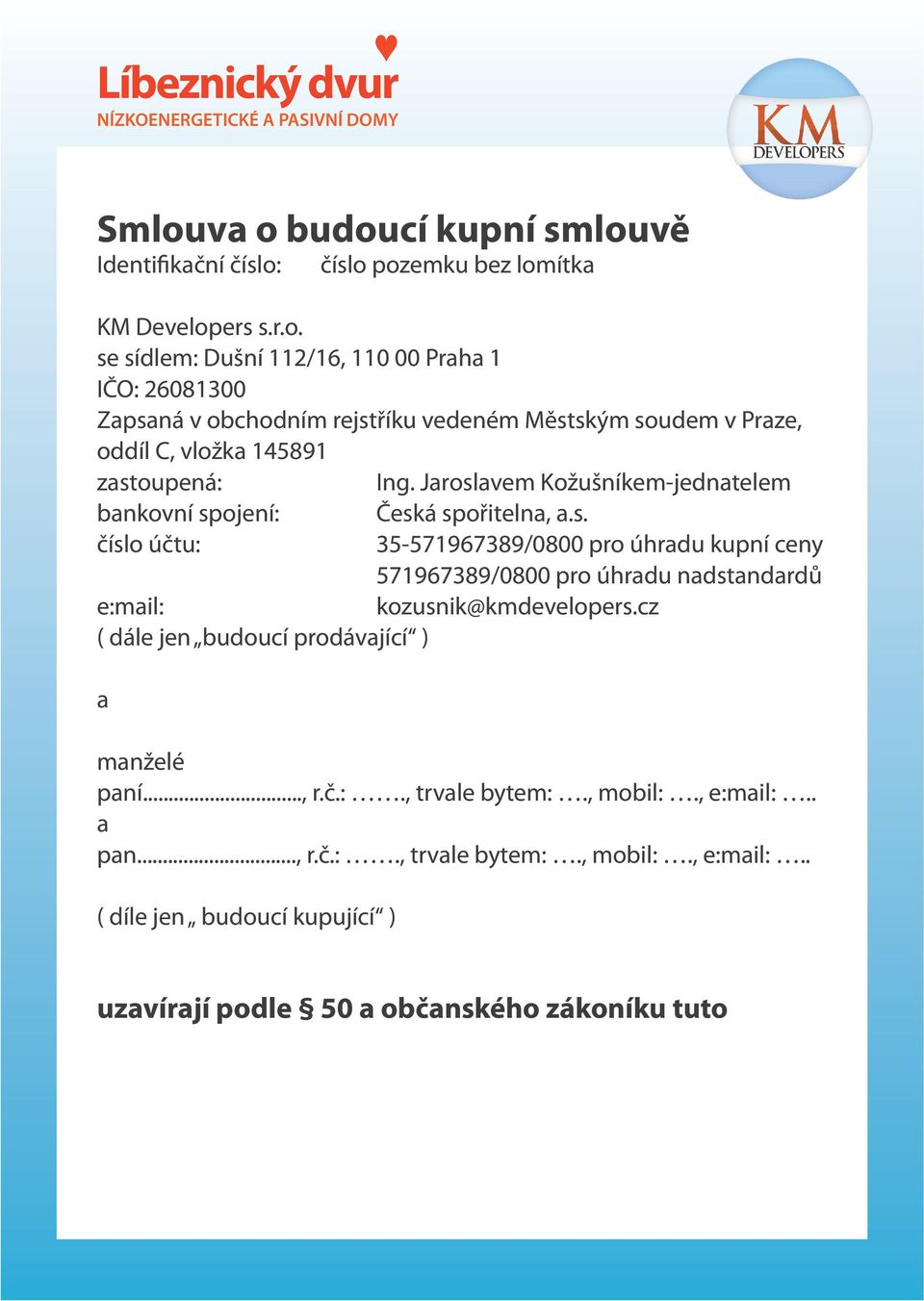 cz ( dále jen budoucí prodávající ) a manželé paní..., r.č.:., trvale bytem:., mobil:., e:mail:.