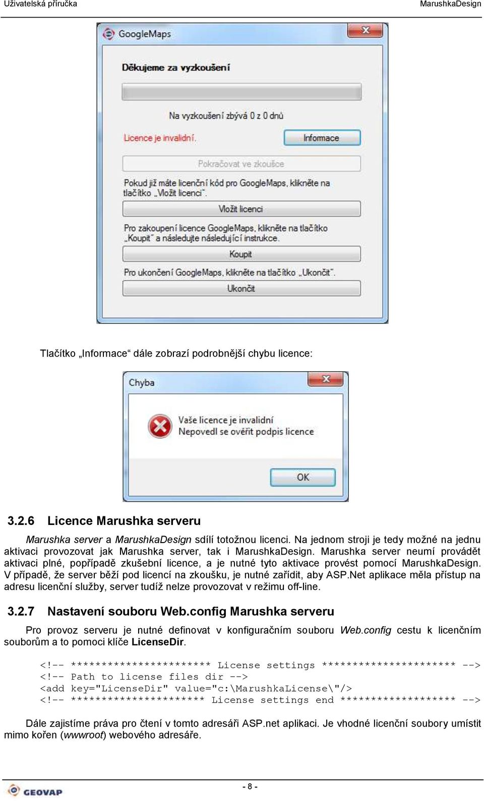 Marushka server neumí provádět aktivaci plné, popřípadě zkušební licence, a je nutné tyto aktivace provést pomocí. V případě, že server běží pod licencí na zkoušku, je nutné zařídit, aby ASP.