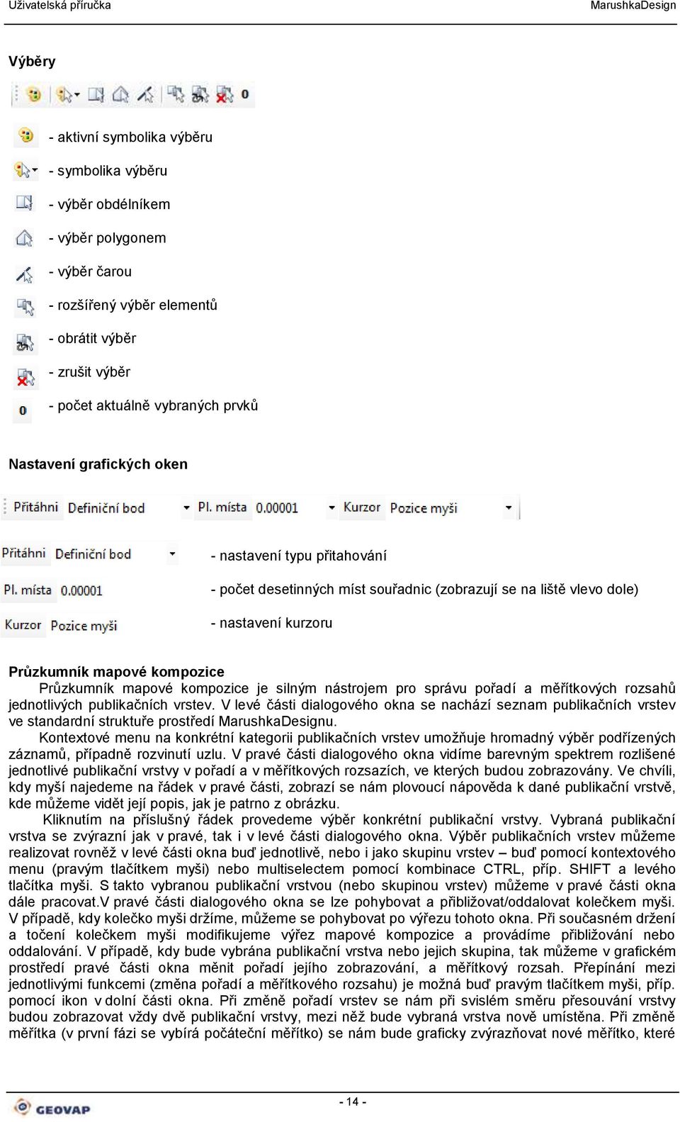 kompozice je silným nástrojem pro správu pořadí a měřítkových rozsahů jednotlivých publikačních vrstev.