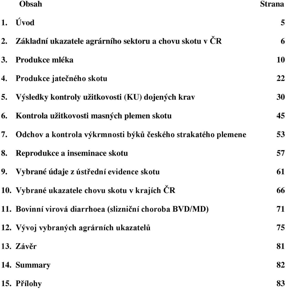 Odchov a kontrola výkrmnosti býků českého strakatého plemene 53 8. Reprodukce a inseminace skotu 57 9.