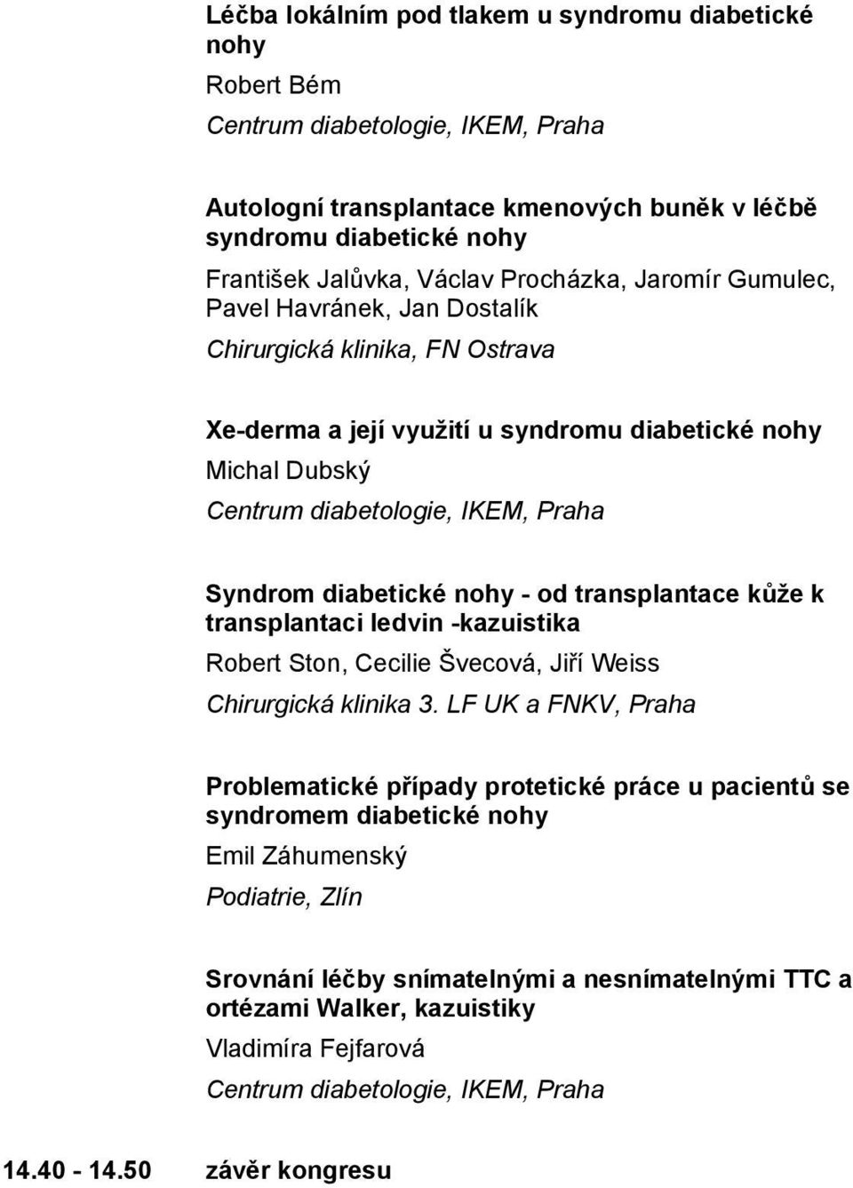 diabetické nohy - od transplantace kůže k transplantaci ledvin -kazuistika Robert Ston, Cecilie Švecová, Jiří Weiss Chirurgická klinika 3.