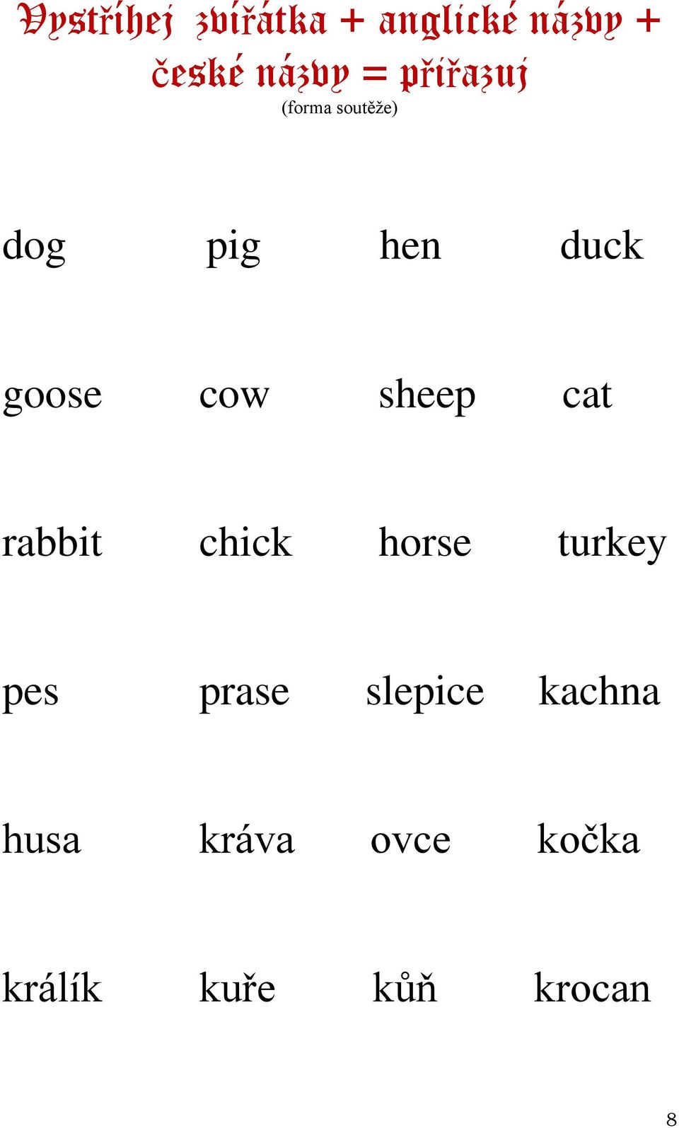 sheep cat rabbit chick horse turkey pes prase