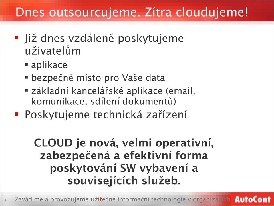 základní kancelářské aplikace (email, komunikace, sdílení dokumentů) Poskytujeme