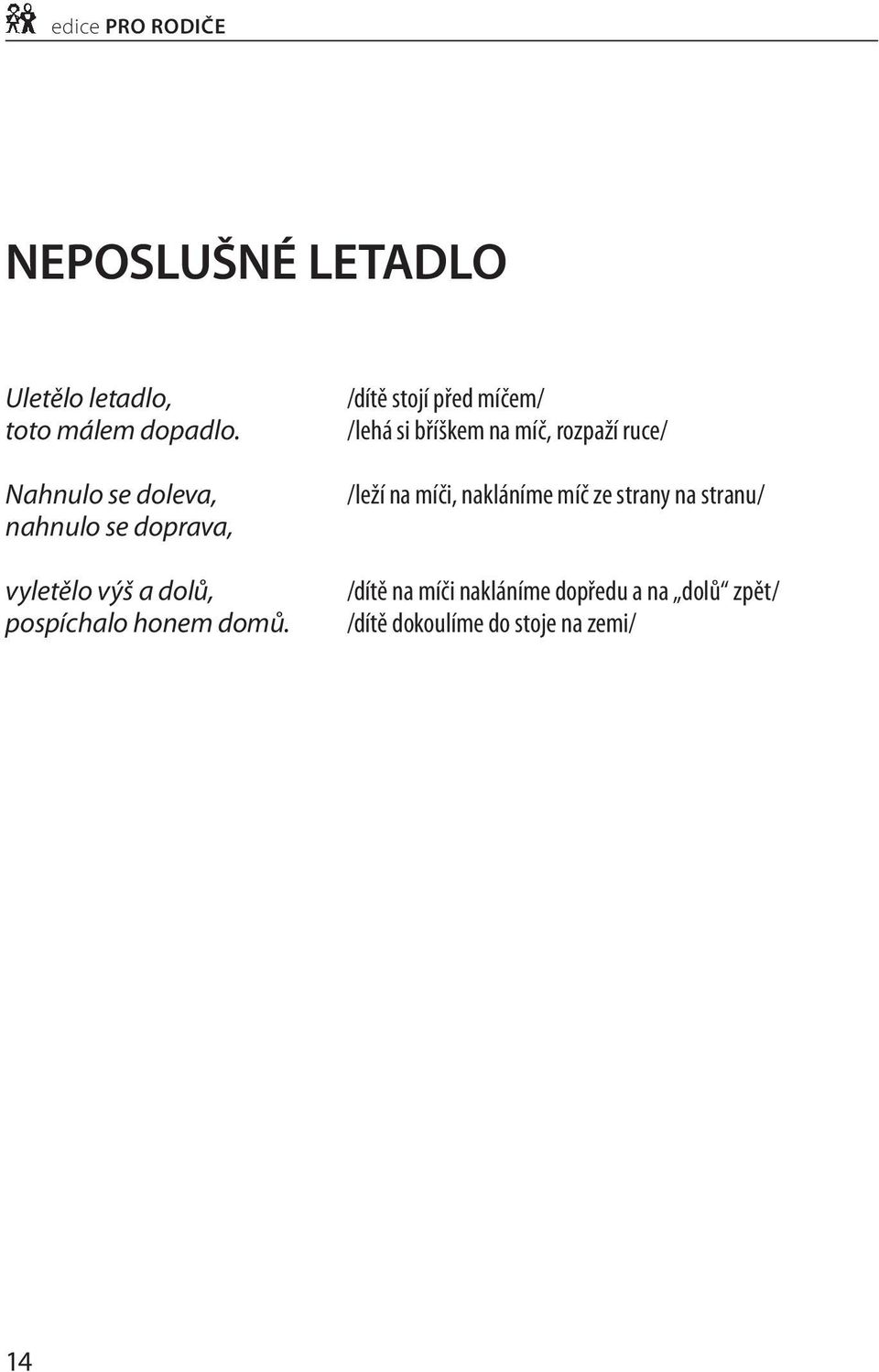 /dítě stojí před míčem/ /lehá si bříškem na míč, rozpaží ruce/ / leží na míči, nakláníme