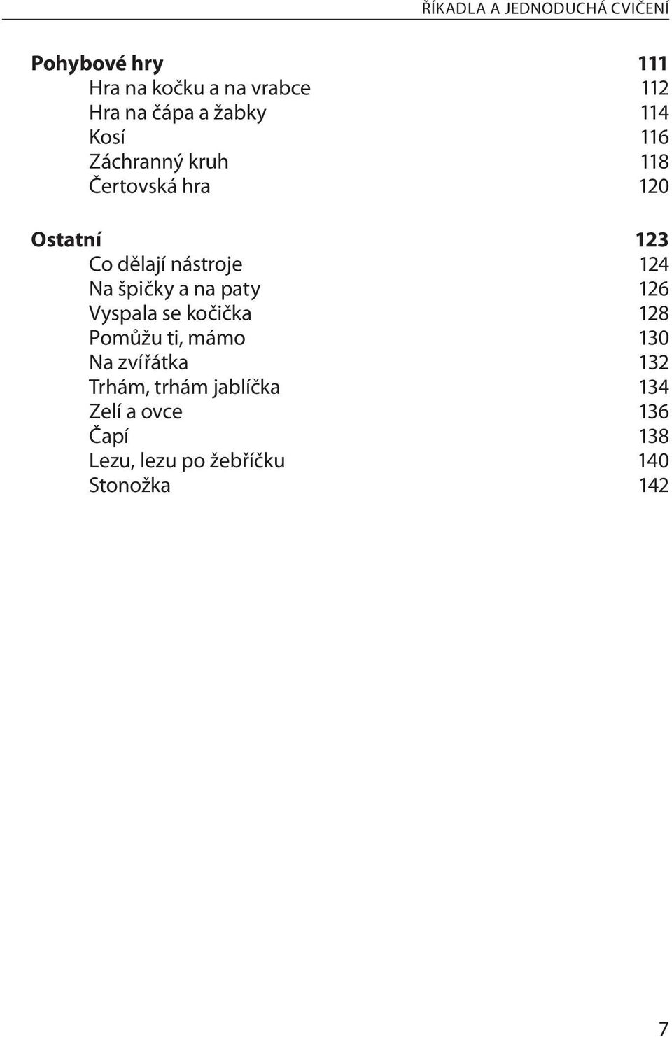 124 Na špičky a na paty 126 Vyspala se kočička 128 Pomůžu ti, mámo 130 Na zvířátka 132