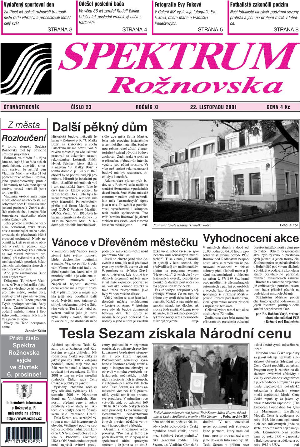 STRANA 5 Fotbalisté zakončili podzim Naši fotbalisté na závěr podzimní sezony prohráli a jsou na druhém místě v tabulce. STRANA 8 ČTRNÁCTIDENÍK ČÍSLO 23 ROČNÍK XI 22.