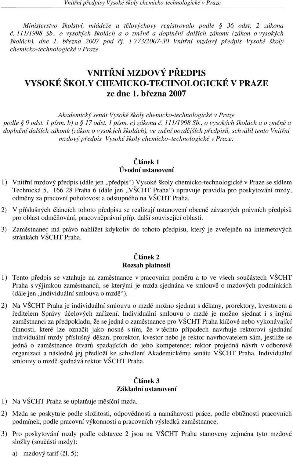 března 2007 Akademický senát Vysoké školy chemicko-technologické v Praze podle 9 odst. 1 písm. b) a 17 odst. 1 písm. c) zákona č. 111/1998 Sb.