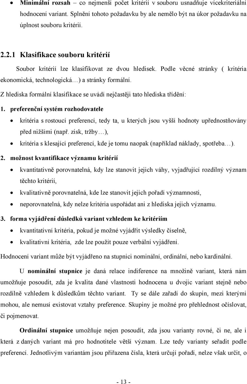 Z hlediska formální klasifikace se uvádí nejčastěji tato hlediska třídění:.