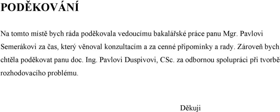 Pavlovi Semerákovi za čas, který věnoval konzultacím a za cenné připomínky