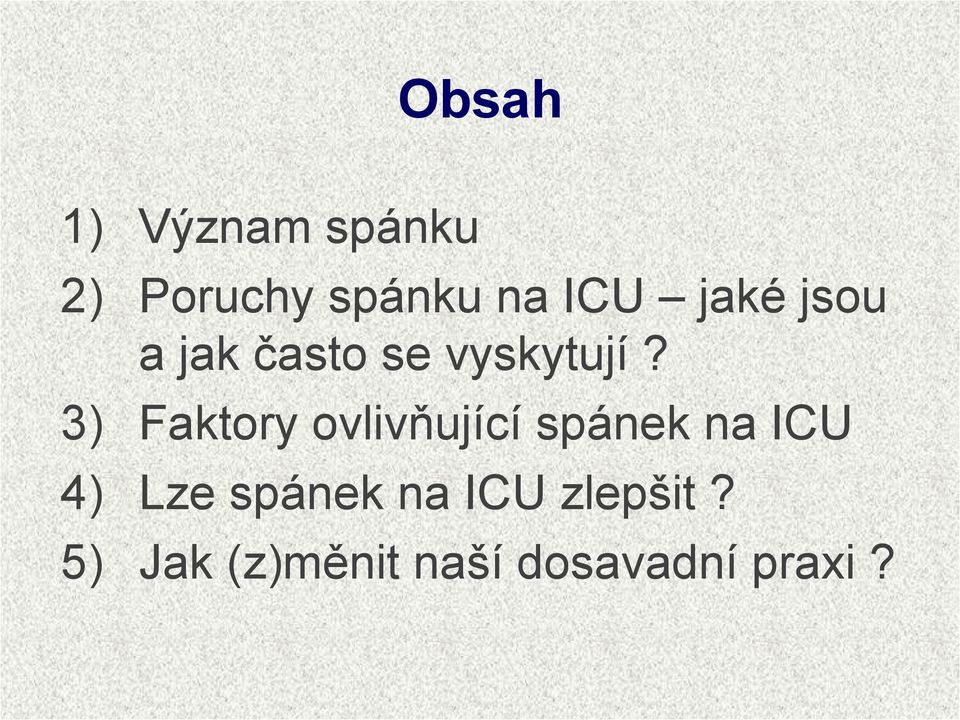 3) Faktory ovlivňující spánek na ICU 4) Lze