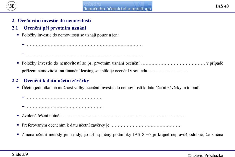 ocenění, v případě pořízení nemovitosti na finanční leasing se aplikuje ocenění v souladu 2.