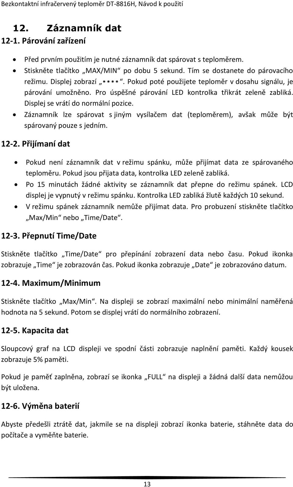 Záznamník lze spárovat s jiným vysílačem dat (teploměrem), avšak může být spárovaný pouze s jedním. 12-2.