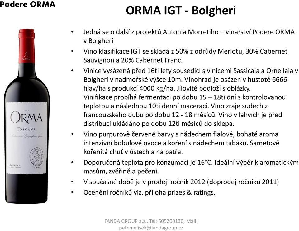 Jílovité podloží s oblázky. Vinifikace probíhá fermentaci po dobu 15 18ti dní s kontrolovanou teplotou a následnou 10ti denní macerací. Víno zraje sudech z francouzského dubu po dobu 12 18 měsíců.