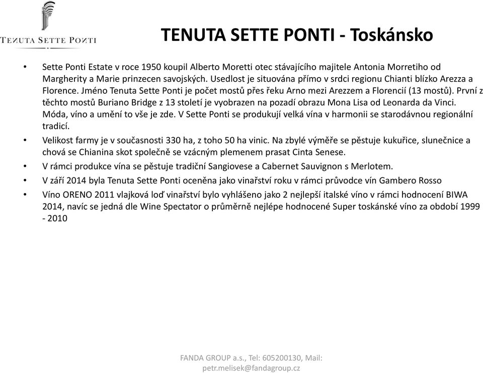 První z těchto mostů Buriano Bridge z 13 století je vyobrazen na pozadí obrazu Mona Lisa od Leonarda da Vinci. Móda, víno a umění to vše je zde.