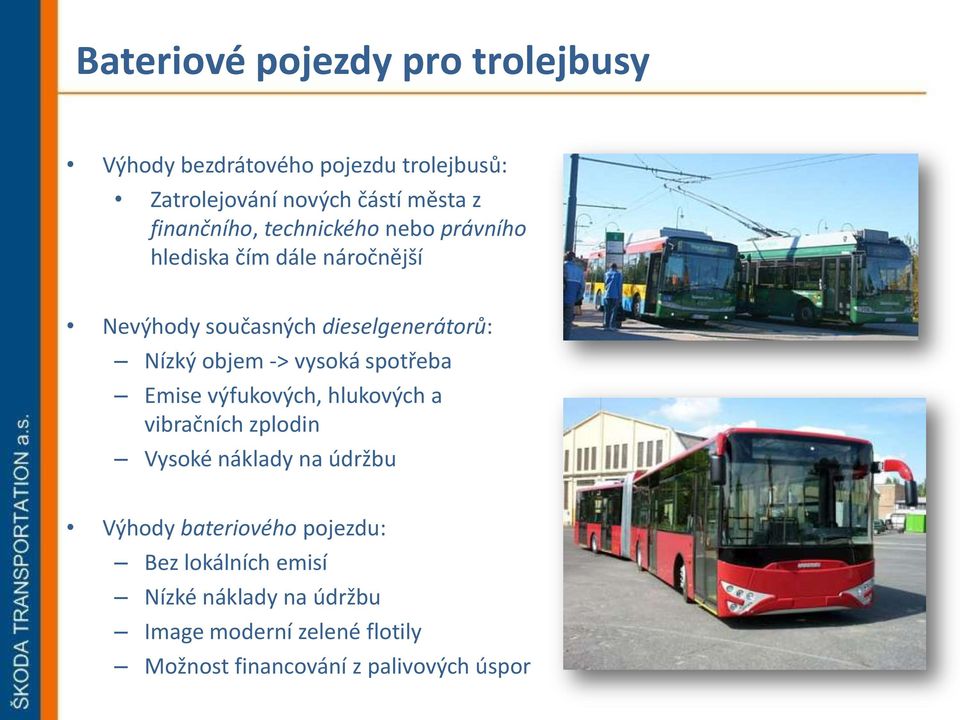 objem -> vysoká spotřeba Emise výfukových, hlukových a vibračních zplodin Vysoké náklady na údržbu Výhody