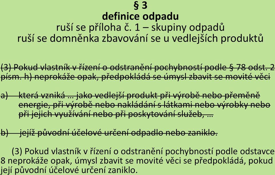 h) neprokáže opak, předpokládá se úmysl zbavit se movité věci a) která vzniká jako vedlejší produkt při výrobě nebo přeměně energie, při výrobě nebo nakládání s