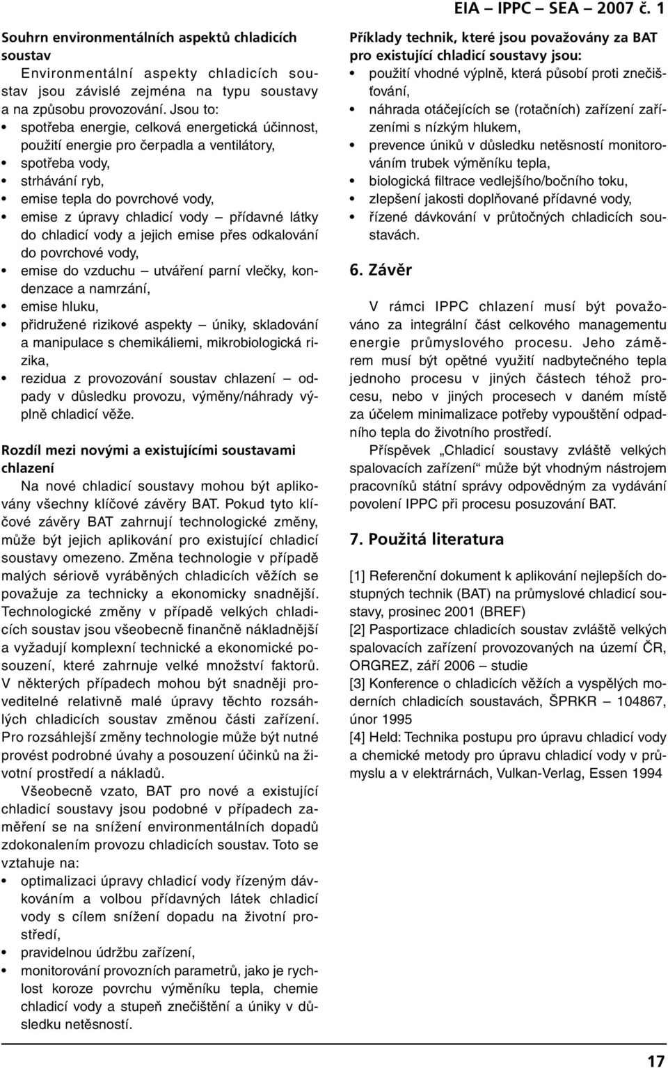 látky do chladicí vody a jejich emise přes odkalování do povrchové vody, emise do vzduchu utváření parní vlečky, kondenzace a namrzání, emise hluku, přidružené rizikové aspekty úniky, skladování a