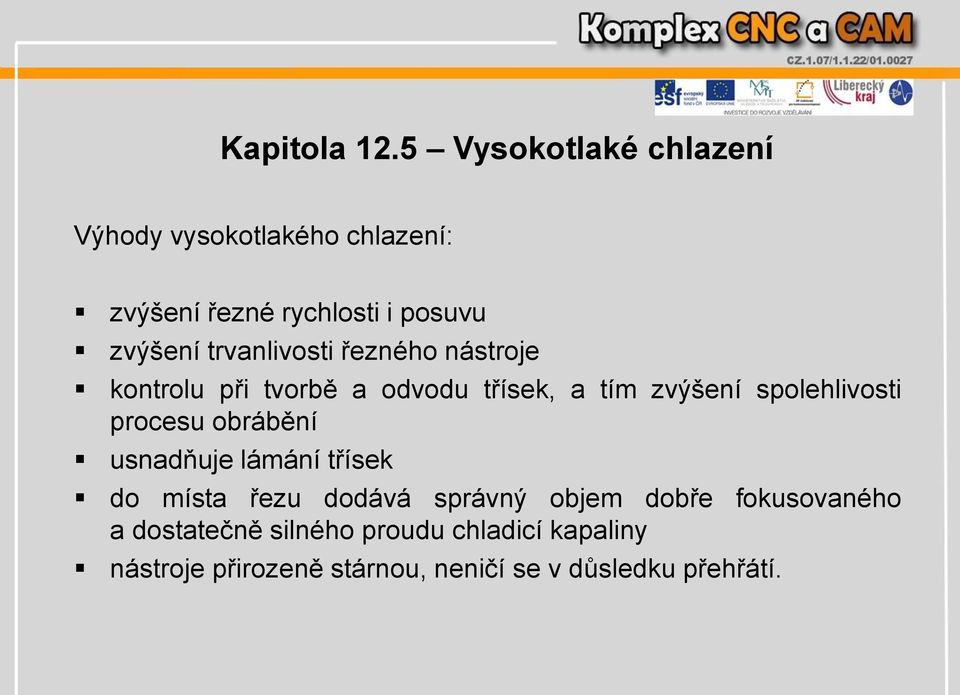 trvanlivosti řezného nástroje kontrolu při tvorbě a odvodu třísek, a tím zvýšení spolehlivosti